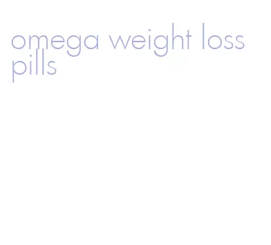 omega weight loss pills