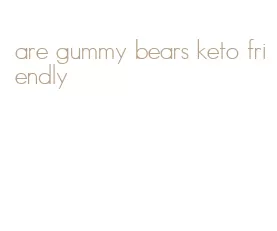 are gummy bears keto friendly