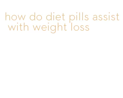 how do diet pills assist with weight loss