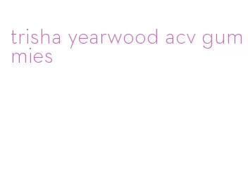 trisha yearwood acv gummies