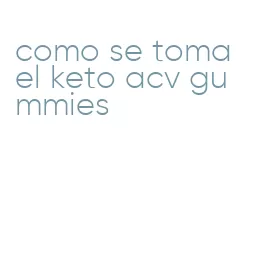 como se toma el keto acv gummies