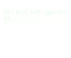 trim tech keto gummies