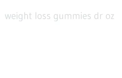 weight loss gummies dr oz