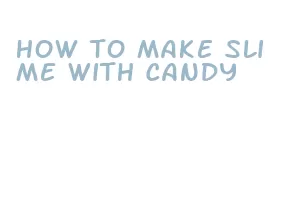 how to make slime with candy