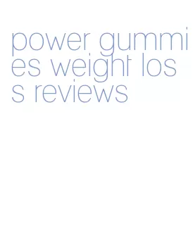 power gummies weight loss reviews