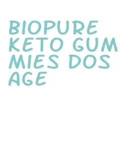 biopure keto gummies dosage