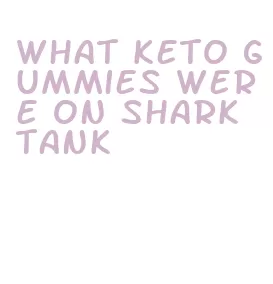 what keto gummies were on shark tank