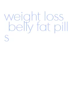 weight loss belly fat pills