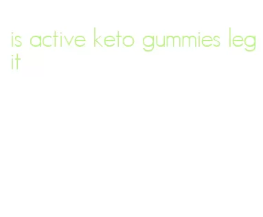 is active keto gummies legit