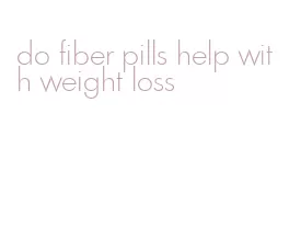 do fiber pills help with weight loss