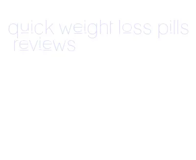 quick weight loss pills reviews