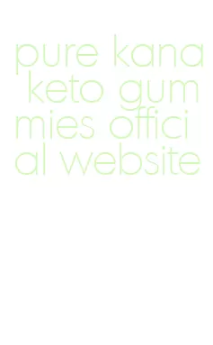 pure kana keto gummies official website