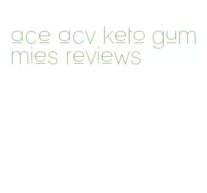 ace acv keto gummies reviews