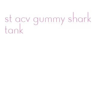 st acv gummy shark tank