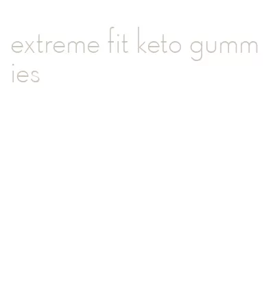 extreme fit keto gummies