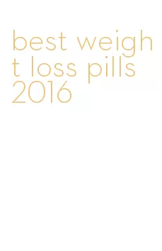 best weight loss pills 2016