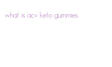 what is acv keto gummies