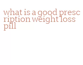 what is a good prescription weight loss pill