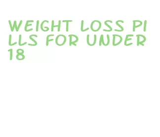 weight loss pills for under 18