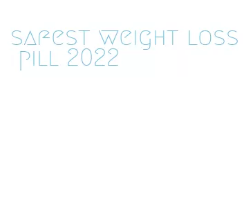 safest weight loss pill 2022