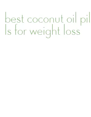 best coconut oil pills for weight loss