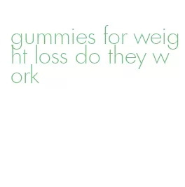 gummies for weight loss do they work