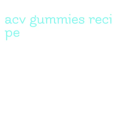 acv gummies recipe