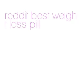 reddit best weight loss pill