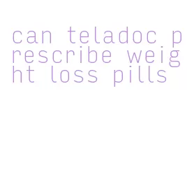 can teladoc prescribe weight loss pills