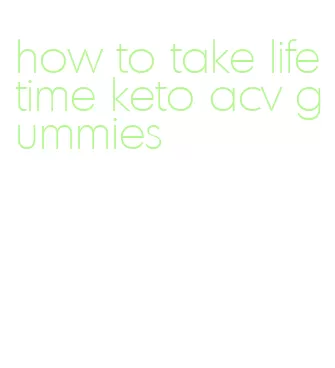 how to take lifetime keto acv gummies