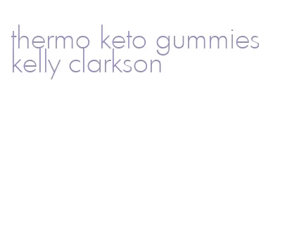 thermo keto gummies kelly clarkson