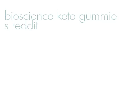 bioscience keto gummies reddit