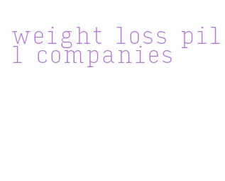 weight loss pill companies