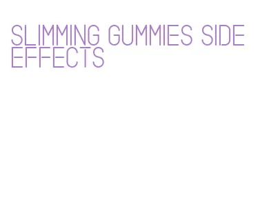 slimming gummies side effects