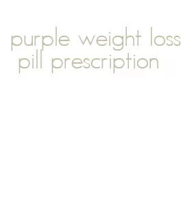 purple weight loss pill prescription