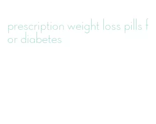 prescription weight loss pills for diabetes