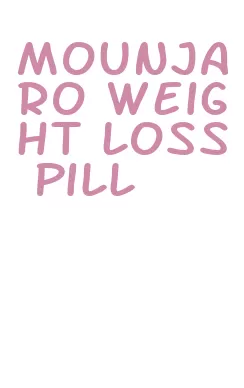 mounjaro weight loss pill