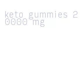 keto gummies 20000 mg