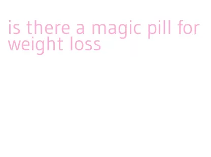 is there a magic pill for weight loss