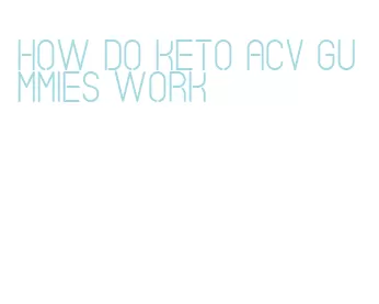 how do keto acv gummies work