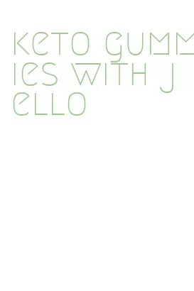 keto gummies with jello