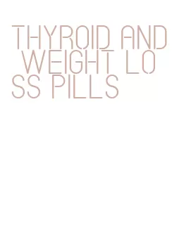 thyroid and weight loss pills