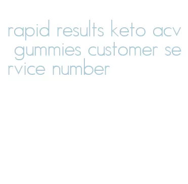 rapid results keto acv gummies customer service number