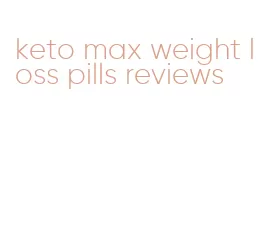 keto max weight loss pills reviews