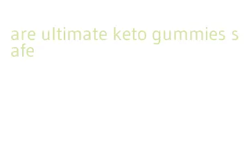 are ultimate keto gummies safe