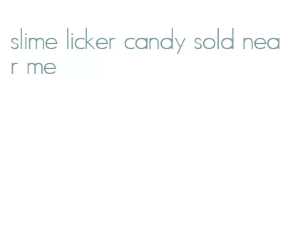slime licker candy sold near me