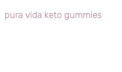 pura vida keto gummies