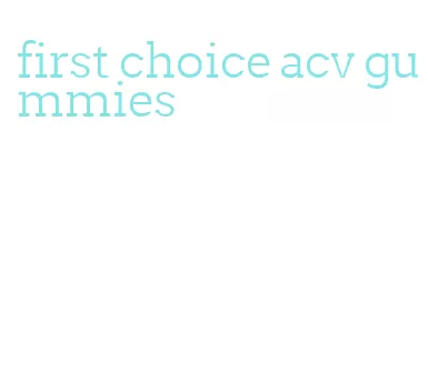 first choice acv gummies
