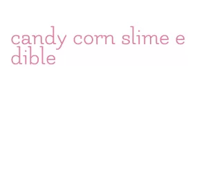 candy corn slime edible