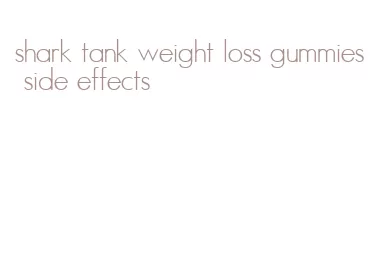 shark tank weight loss gummies side effects
